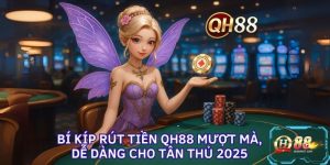 Bí Kíp Rút Tiền QH88 Mượt Mà, Dễ Dàng Cho Tân Thủ 2025