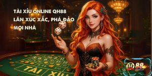 Tài Xỉu Online QH88: Lăn Xúc Xắc, Phá Đảo Mọi Nhà Cái